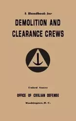 A Handbook for Demolition and Clearance Crews (1941) - Office of Civilian Defense