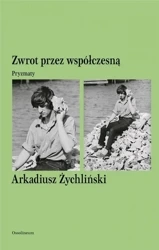 Zwrot przez współczesną. Pryzmaty - Arkadiusz Żychliński
