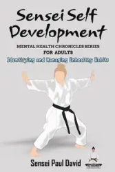 Sensei Self Development Mental Health Chronicles Series - Identifying and Managing Unhealthy Habits - David Paul Sensei