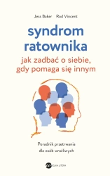Syndrom ratownika. Jak zadbać o siebie, gdy... - Jess Baker, Rod Vincent