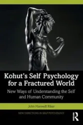 Kohut's Self Psychology for a Fractured World - John Riker Hanwell