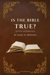 Is the Bible True? - James H. Brookes