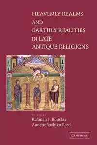 Heavenly Realms and Earthly Realities in Late Antique Religions - Boustan Ra'anan S.