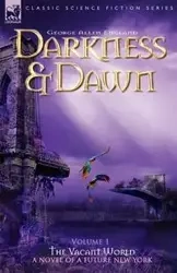 Darkness & Dawn Volume 1 - The Vacant World - George Allen England