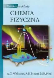 Krótkie wykłady Chemia fizyczna PWN - Whittaker A.G., Mount A.R., Heal M.R.