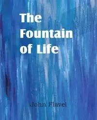 The Fountain of Life - John Flavel