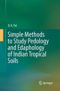 Simple Methods to Study Pedology and Edaphology of Indian Tropical Soils - Pal D. K.