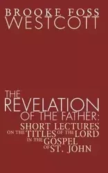 The Revelation of the Father - Westcott B. F.