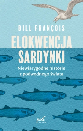 eBook Elokwencja sardynki. Niewiarygodne historie z podwodnego świata - Bill François epub mobi