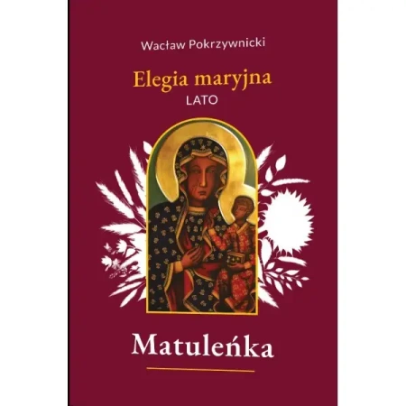 Matuleńka /Elegia maryjna Tom 3. Lato - Wacław Pokrzywnicki
