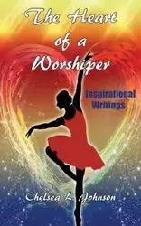 The Heart of a Worshiper - Johnson Chelsea L