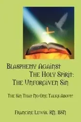 Blasphemy Against the Holy Spirit - Lewis Francine Rn Bsn
