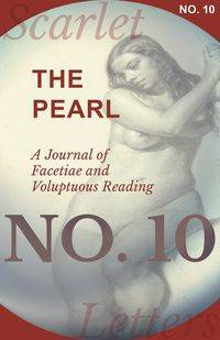 The Pearl - A Journal of Facetiae and Voluptuous Reading - No. 10 - Various