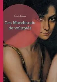Les Marchands de voluptés - Dunan Renée