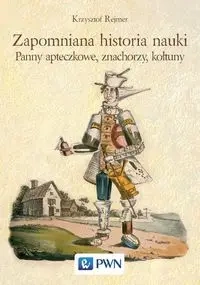 Zapomniana historia nauki. Panny apteczkowe... - Krzysztof Rejmer