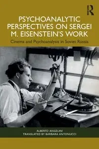 Psychoanalytic Perspectives on Sergei M. Eisenstein's Work - Alberto Angelini