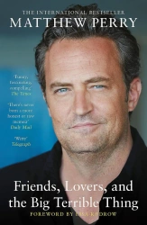 Friends, Lovers and the Big Terrible Thing. 2024 edition - Matthew Perry