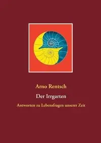 Der Irrgarten - Rentsch Arno