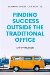 Working Where Your Heart Is - Kristine Hudson
