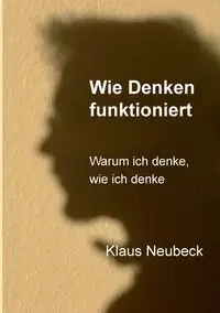 Wie Denken funktioniert - Neubeck Klaus