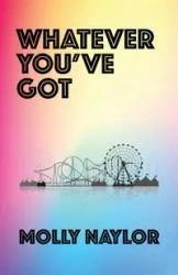 Whatever You've Got - Molly Naylor