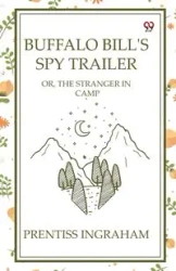 Buffalo Bill's Spy Trailer Or, The Stranger In Camp - Ingraham Prentiss