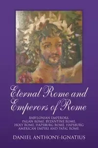 Eternal Rome and Emperors of Rome - Daniel Anthony-Ignatius