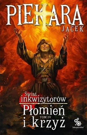 Świat Inkwizytorów T.4 Płomień i krzyż - Jacek Piekara