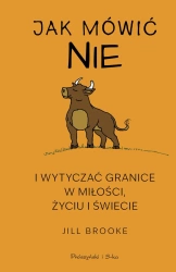 Jak mówić nie i wytyczać granice w miłości... - Jill Brooke