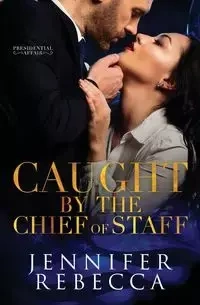Caught by the Chief of Staff - Rebecca Jennifer