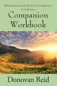 Bible Studies from the Mount of Transfiguration - A Collection - Reid Donovan