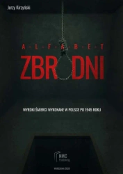 Alfabet zbrodni. Wyroki śmierci wykonane w Polsce po 1945 roku - Jerzy Kirzyński