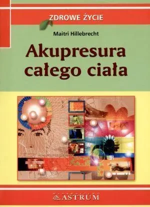 Akupresura całego ciała - Maitri Hillebrecht