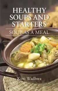 HEALTHY SOUPS AND STARTERS - Wadhwa Kirti