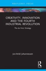 Creativity, Innovation and the Fourth Industrial Revolution - Johannessen Jon-Arild