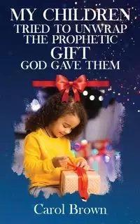 My Children Tried To Unwrap The Prophetic Gift God Gave Them - Carol Brown