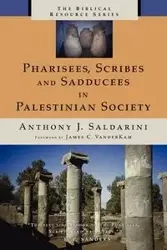 Pharisees, Scribes and Sadducees in Palestinian Society - Anthony J. Saldarini