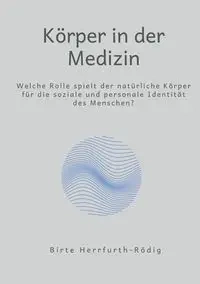Körper in der Medizin - Herrfurth-Rödig Birte