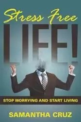 Stress Free Life! - Cruz Samantha