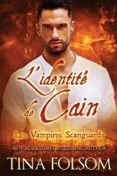 L'identité de Cain (Les Vampires Scanguards - Tome 9) - Tina Folsom