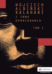Kalahari i inne opowiadania T.1 - Wojciech Albiński