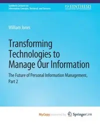 Transforming Technologies to Manage Our Information - William Jones