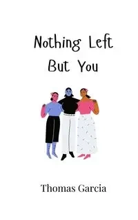 Nothing Left But You - Thomas Garcia