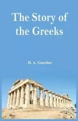 The Story of the Greeks - Guerber H A