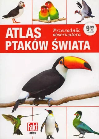 Atlas ptaków świata. Przewodnik obserwatora. Fakt album 1/2019 - praca zbiorowa