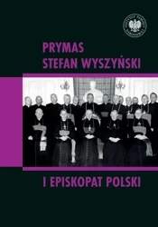 Prymas Stefan Wyszyński i episkopat Polski - Rafał Łatka i Dominik Zamiatała