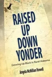 Raised Up Down Yonder - Angela Howell McMillan