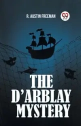 THE D'ARBLAY MYSTERY - FREEMAN AUSTIN R.