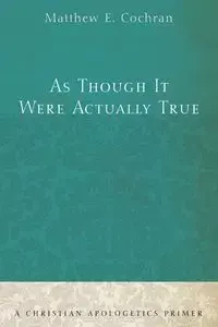 As Though It Were Actually True - Matthew E. Cochran