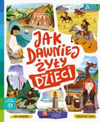 Akademia mądrego dziecka. Jak dawniej żyły dzieci - Ben Hubbard, Christiane Engel, Kazimierz Pytko